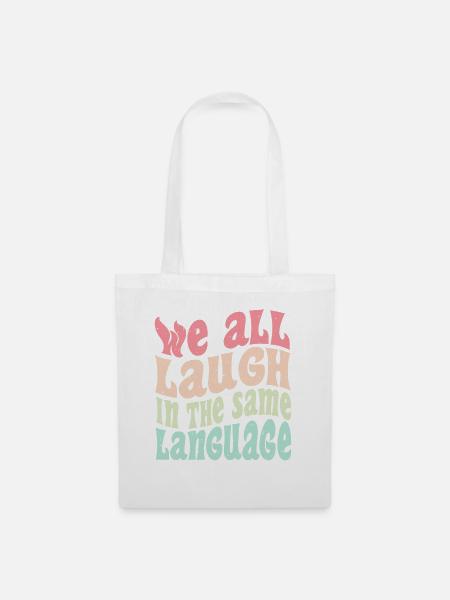 We all laugh in the same language Toleranz & Liebe - Stoffbeutel - Weiß