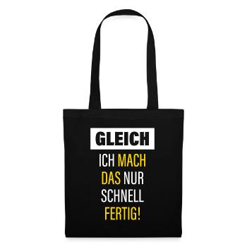 Gleich Ich Mach Das Nur Schnell Fertig - Stoffbeutel - Schwarz - Vorne