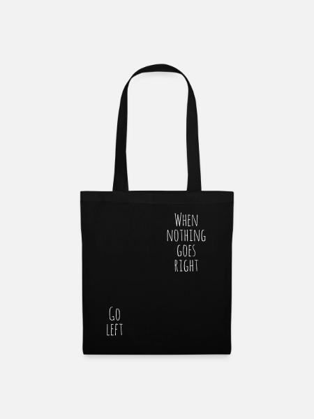 when nothing goes right go left spruch - Stoffbeutel - Schwarz