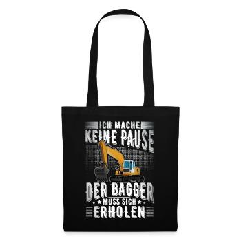 Ich Mache Keine Pause Der Bagger Muss Sich Erholen - Stoffbeutel - Schwarz - Vorne