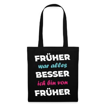 Spruch Früher war alles besser ich bin von früher - Stoffbeutel - Schwarz - Vorne