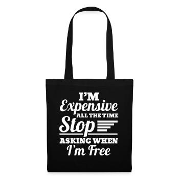 I'm Expensive All The Time Stop Asking When Im - Stoffbeutel - Schwarz - Vorne