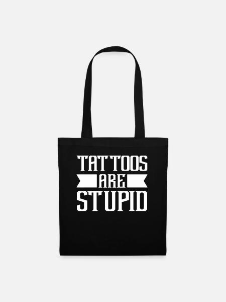 Tattoos Are Stupid Funny Sarcastic Tattoo - Stoffbeutel - Schwarz