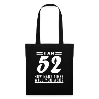 Ich bin 52 – 52. Geburtstag Geschenk - Stoffbeutel - Schwarz - Vorne