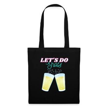 Let's do shots - Funny Drinking Shirt - Stoffbeutel - Schwarz - Vorne