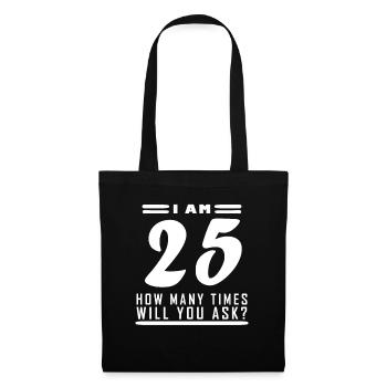 Ich bin 25 – 25. Geburtstag Geschenk - Stoffbeutel - Schwarz - Vorne