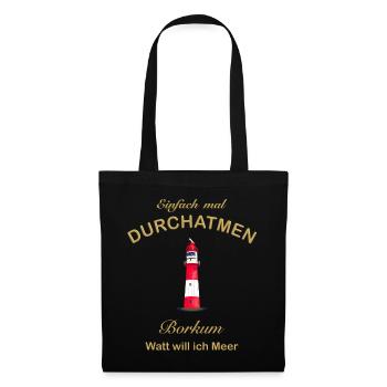 Borkum, Watt will ich Meer, Durchatmen, Nordsee - Stoffbeutel - Schwarz - Vorne