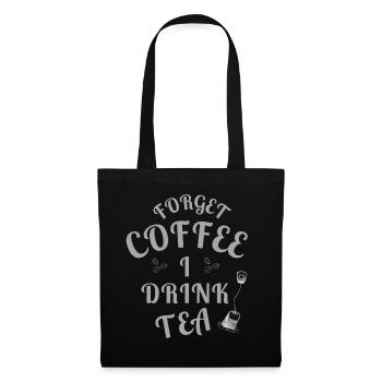Forget Coffee I Drink Tea - Tea Lovers - Stoffbeutel - Schwarz - Vorne