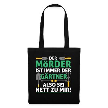 Der Mörder Ist Immer Der Gärtner Also Sei Nett Zu - Stoffbeutel - Schwarz - Vorne