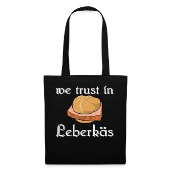 we trust in Leberkäs - Wir vertrauen auf Leberkäs - Stoffbeutel - Schwarz - Vorne
