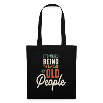 It's Weird Being The Same Age as Old People - Tote Bag - black - Front