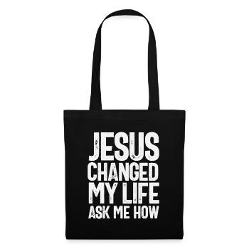 Jesus Changed My Life Ask Me How Christian Quote - Tote Bag - black - Front
