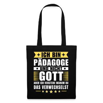 Ich bin Pädagoge und nicht Gott - Stoffbeutel - Schwarz - Vorne