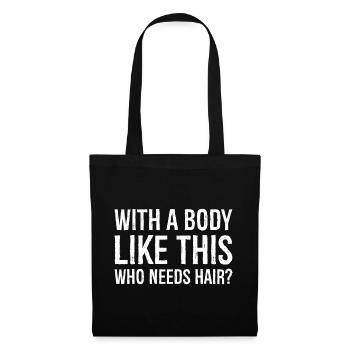 With a Body Like This Who Needs Hair? - Tote Bag - black - Front