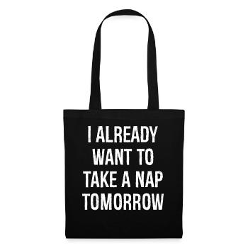 Ich will morgen schon ein Nickerchen machen lustiges Shirt - Stoffbeutel - Schwarz - Vorne