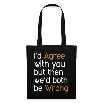 I'd Agree with you but then we'd both be wrong - Tote Bag - black - Front
