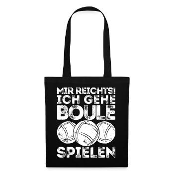 Mir reichts! Ich Boule spielen! Bouler Petanque - Stoffbeutel - Schwarz - Vorne