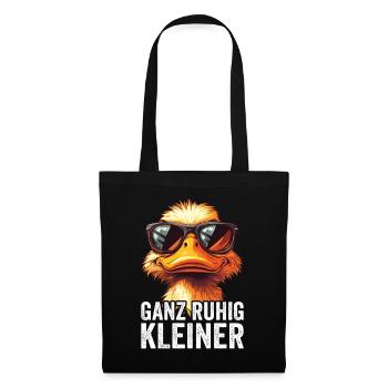Ganz Ruhig Kleiner Lustiger Spruch - Stoffbeutel - Schwarz - Vorne