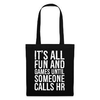 It's all fun and games until someone calls hr - Stoffbeutel - Schwarz - Vorne