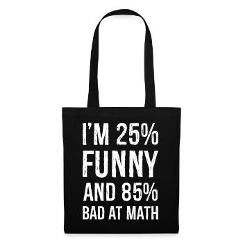I'm 25 funny and 85 bad at math - Tote Bag - black - Front