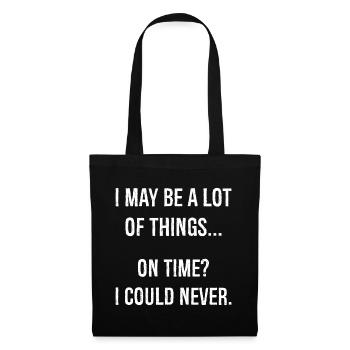 I may be a lot of things on time funny shirt - Stoffbeutel - Schwarz - Vorne