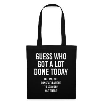 guess who got a lot done today - Tote Bag - black - Front