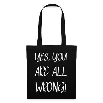 Yes, you are all wrong! - Tote Bag - black - Front