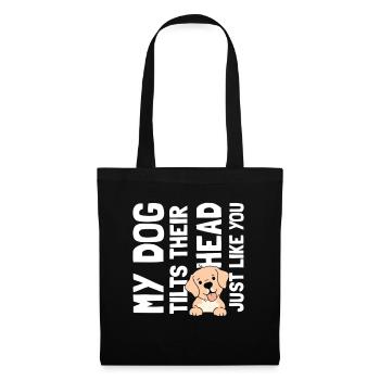 My dogs tilts their head just like you - Stoffbeutel - Schwarz - Vorne