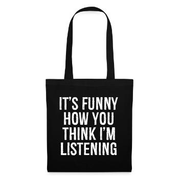 It's funny how you think I'm listening - Stoffbeutel - Schwarz - Vorne
