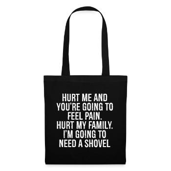 hurt me and you're going to feel pain hurt family - Tote Bag - black - Front