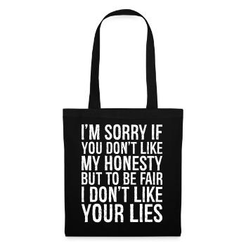I'm sorry if you don't like my honesty but be fair - Tote Bag - black - Front