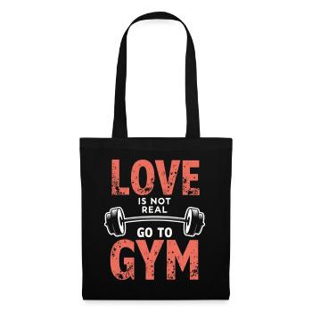 Love is not real – Go to Gym - Gym Spruch - Tote Bag - black - Front