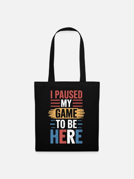 I Paused My Game To Be Here Spruch für Gamer - Stoffbeutel - Schwarz