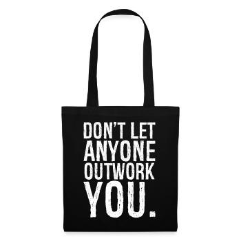 don't let anyone outwork you - Stoffbeutel - Schwarz - Vorne
