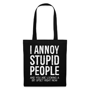 J’ennuie les gens stupides et vous avez l’air contrarié - Sac en tissu - noir - Devant