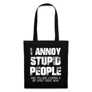 I annoy stupid people and you are looking upset - Stoffbeutel - Schwarz - Vorne