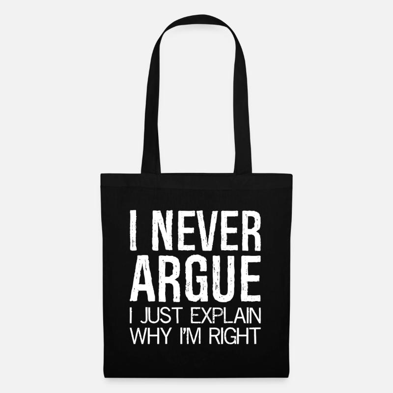 Je ne discute jamais, j’explique simplement pourquoi j’ai raison - Sac en tissu - noir