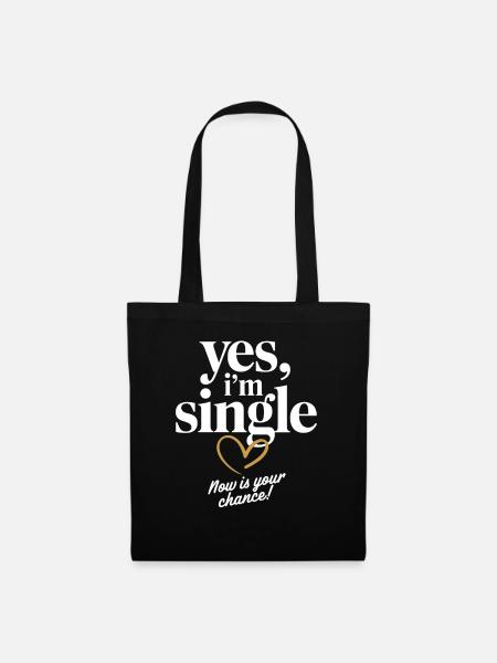 Yes I'm Single Now Is Your Chance Dating Singles - Tygväska - svart