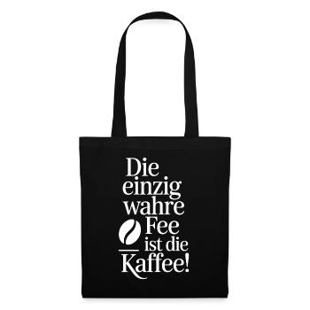 Kaffee Die Einzig Wahre Fee Ist Die Kaffee Spruch - Stoffbeutel - Schwarz - Vorne
