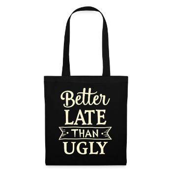 Better Late than Ugly Lustiger Spruch Zitat - Stoffbeutel - Schwarz - Vorne