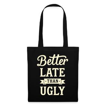 Better Late than Ugly Lustiger Spruch Zitat - Stoffbeutel - Schwarz - Vorne