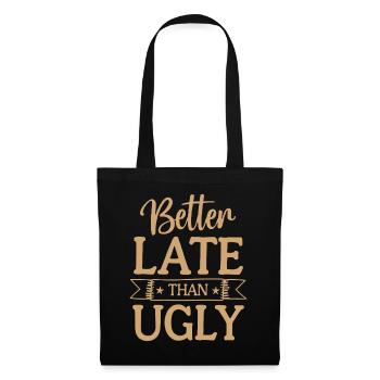 Better Late than Ugly Lustiger Spruch Zitat - Stoffbeutel - Schwarz - Vorne