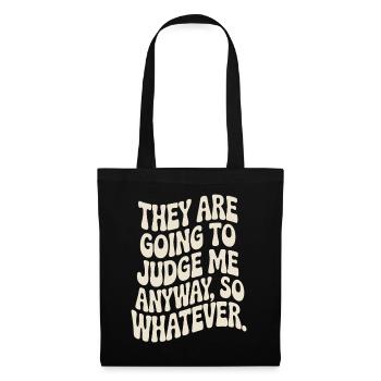 They Are Going To Judge Me Anyway So Whatever - Tote Bag - black - Front
