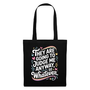 They Are Going To Judge Me Anyway So Whatever - Tote Bag - black - Front