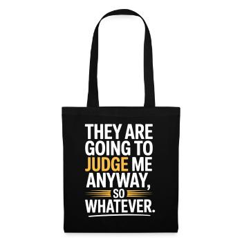 They Are Going To Judge Me Anyway So Whatever - Tote Bag - black - Front