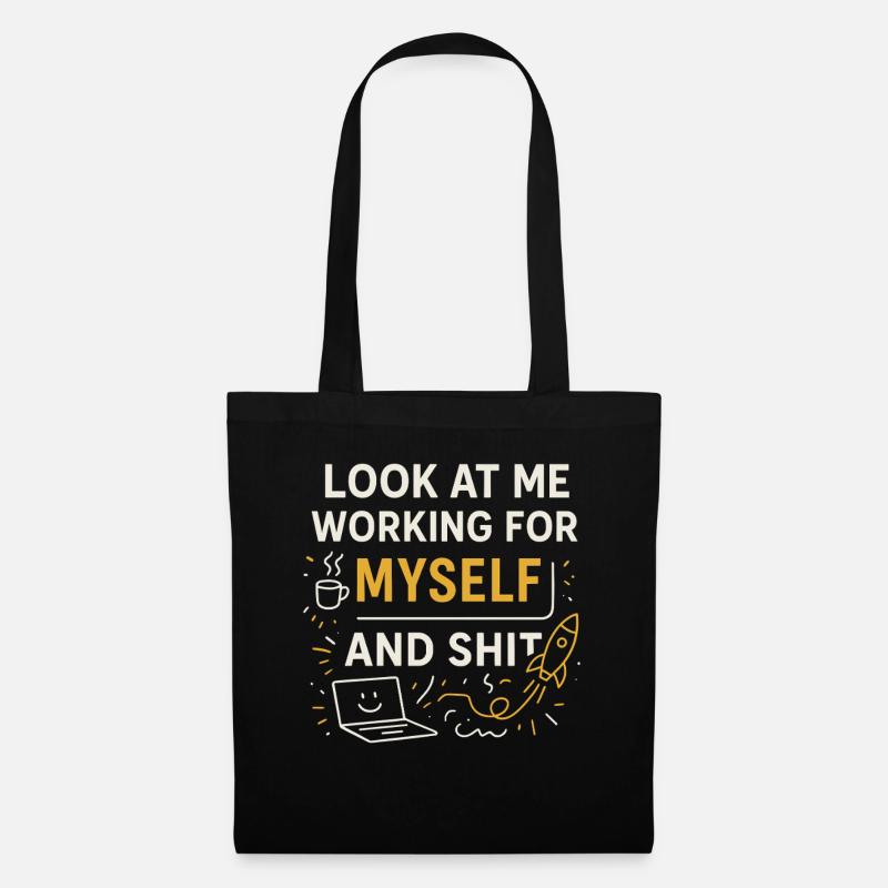 Look at me working for myself and - Tote Bag - black