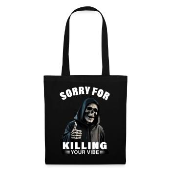 Sensenmann Spruch sorry for killing your vibe Tod - Stoffbeutel - Schwarz - Vorne