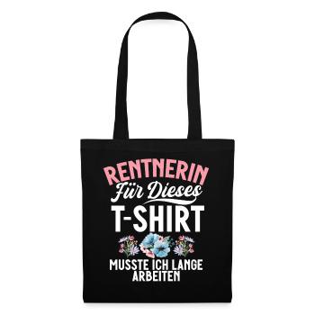 Rentnerin Für Dieses T-Shirt Musste Ich Arbeiten - Stoffbeutel - Schwarz - Vorne