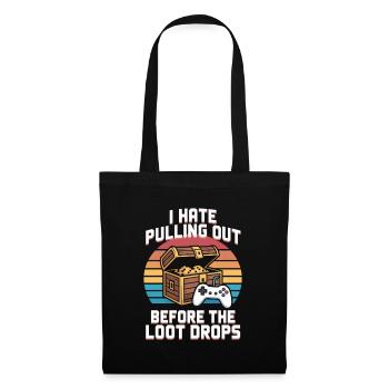 I Hate Pulling Out Before The Loot Drops Gamer - Stoffbeutel - Schwarz - Vorne