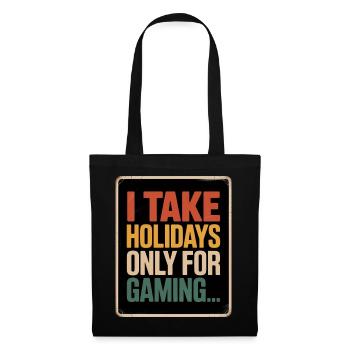 I take holidays only for gaming For Gamers - Tote Bag - black - Front